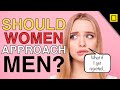 Should Women Pursue Men Should Women Approach Men Like Men Approach Them