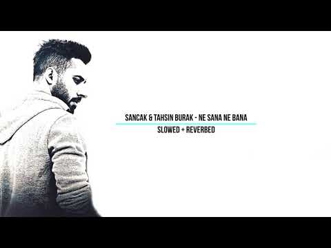 Sancak & Tahsin Burak - Ne sana ne bana ( SLOWED + REVERBED )