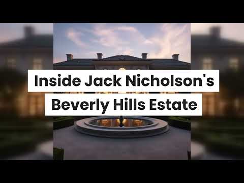 Inside Jack Nicholson's Iconic Beverly Hills Estate: A Tour of Hollywood History