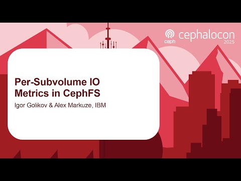Per-Subvolume IO Metrics in CephFS - Igor Golikov & Alex Markuze, IBM
