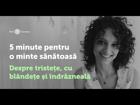 5 Minute pentru o minte sănătoasă - Despre tristețe, cu blândețe și îndrăzneală