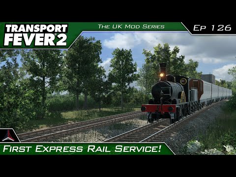 First Express Rail Service! | Transport Fever 2 - The UK Mods Series | #126