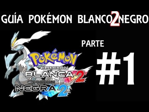 Guía Pokémon Blanco Negro 2 - Parte 1 - Comentada en Español