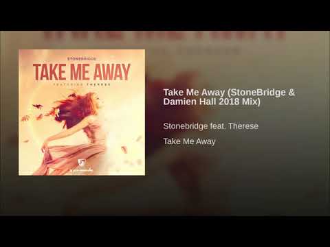 StoneBridge ft Therese - Take Me Away (StoneBridge & Damien Hall 2018 Mix)