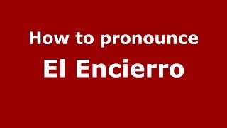 How to pronounce El Encierro