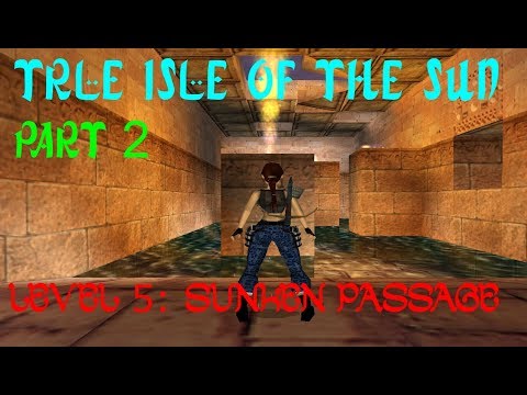 TRLE Isle of the sun (Part 2) - Level 5 Sunken Passage [NO MEDS]