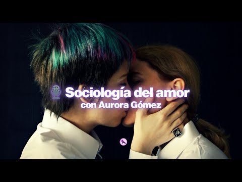 Sociología del amor con Aurora Gómez