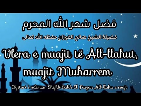 Vlera e muajit të All-llahut | muaji Muharrem | përse është veçuar ky muaj |agjerimi në këtë muaj