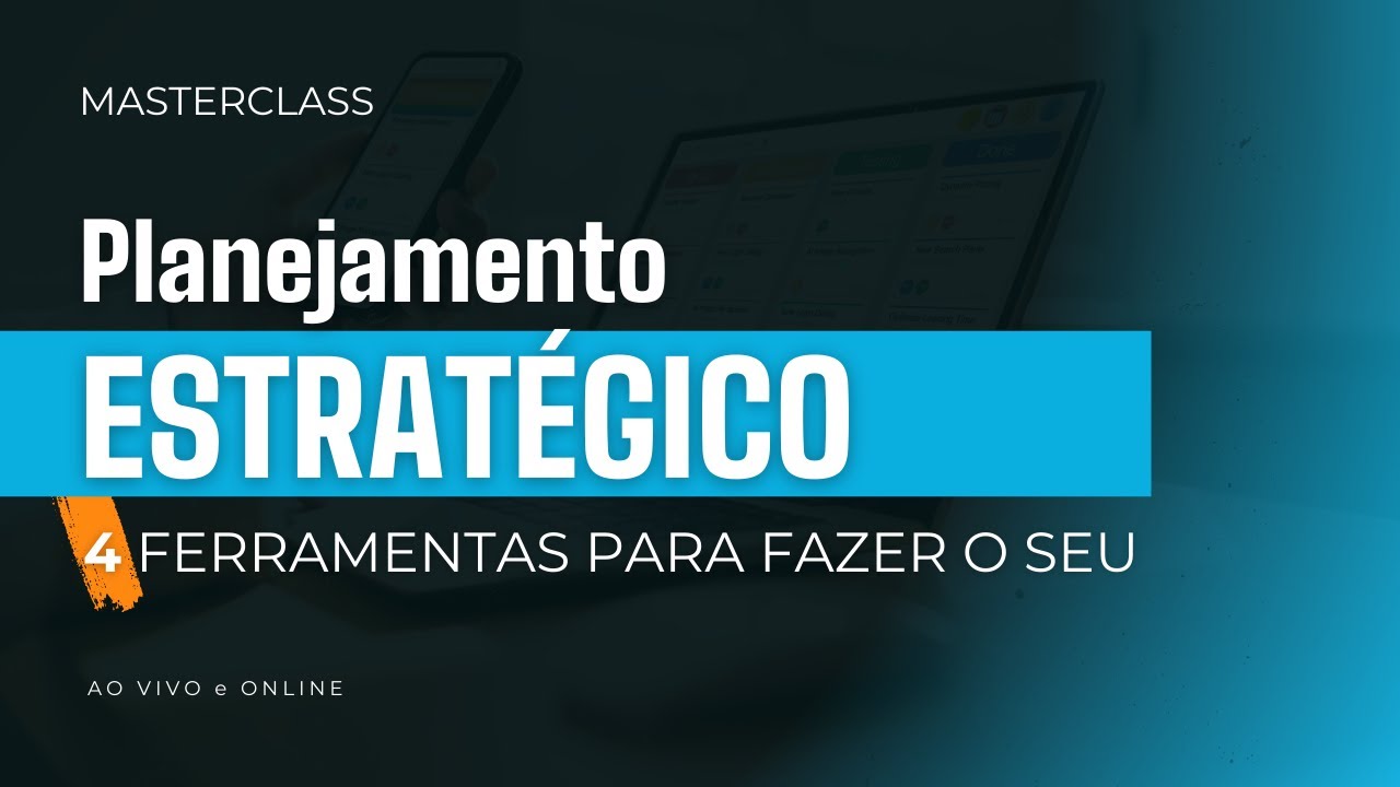 Planejamento Estratégico: 4 Ferramentas para fazer o seu |  Masterclass #20