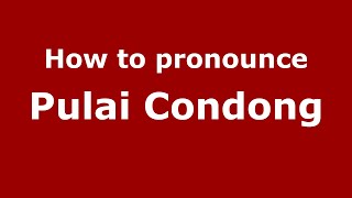 How to pronounce Pulai Condong