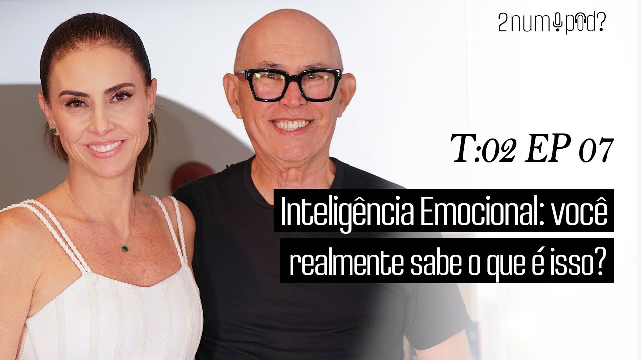 INTELIGÊNCIA EMOCIONAL: VOCÊ REALMENTE SABE O QUE É ISSO? | 2 NUM POD? | 2ª TEMP EP 07