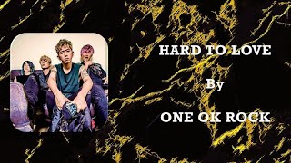 One Ok Rock - Hard To Love || Lyrics