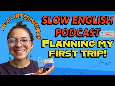 SLOW English Podcast for A2-B1 intemediate levels!-- Planning my first trip!✈️