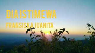 Download lagu DIA ISTIMEWA - Fransiska Juanita (Lirik) mp3