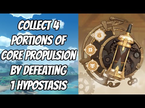 Collect 4 portions of Core Propulsion by defeating 1 Hypostasis Genshin Impact