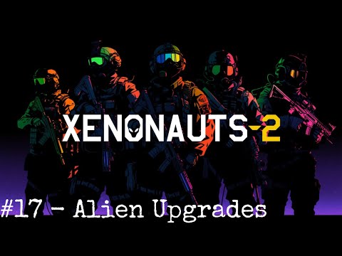 Xenonauts 2 - Early Access Campaign - 17 Alien Upgrades