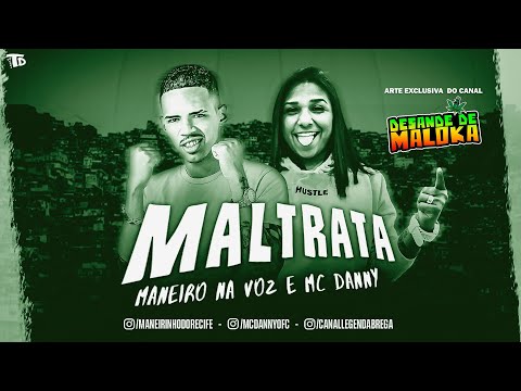 MANEIRO NA VOZ FEAT. MC DANNY - MALTRATA