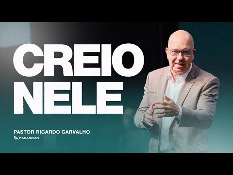 Creio Nele | Pr. Ricardo Carvalho | Mananciais RJ