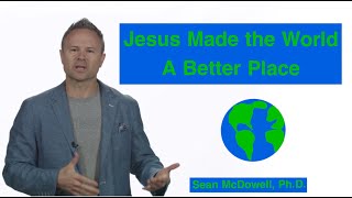 What Has Christianity Actually Done for the World? SeanMcDowell.org