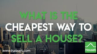 What Is the Cheapest Way to Sell a House? | Hauseit®