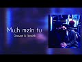 Mujh Mein Tu Slowed Reverb Keerthi Sagathia M M Kreem Lrshad The Unnamed