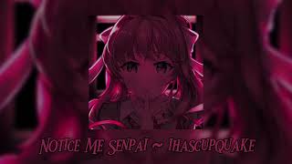 Notice me senpai ♡ ~ Ihascupquake「 Sped Up 」