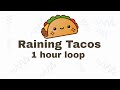 Raining Tacos (1 hour loop)