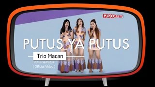 Trio Macan - Putus Ya Putus (Official Music Video)