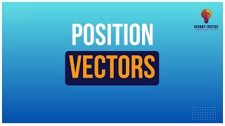 A-Level Mathematics | Pure | Vectors | V1.3 | Position Vectors