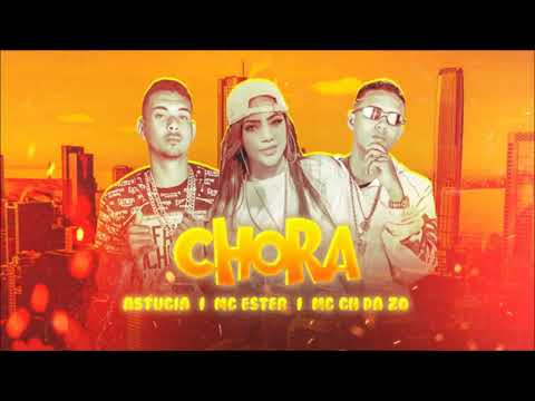 CH DA ZO ASTUCIA E MC ESTER - CHORA - MUSICA NOVA