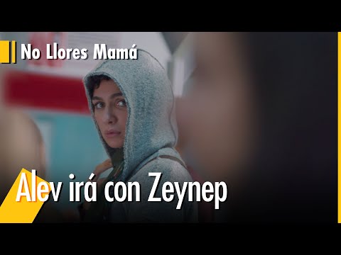 Alev irá con Zeynep - No Llores Mamá