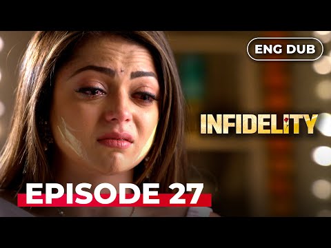 INFIDELITY — Full Episode 27【MULTI SUB】Indian Drama Dubbed in English @Infidelityenglishdubbed