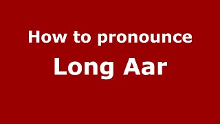 How to pronounce Long Aar