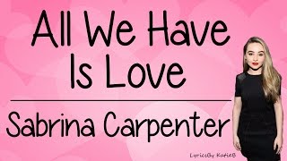 All We Have Is Love (With Lyrics) - Sabrina Carpenter