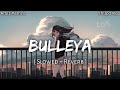 Bulleya Slowed And Reverb Amit Mishra Shilpa Rao Lofi Version