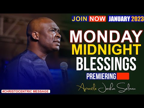 MONDAY MIDNIGHT BLESSINGS, 15TH JANUARY 2023 - APOSTLE JOSHUA SELMAN Good Word