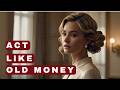 11 Ways To Act Like Old Money Even If You Re Not
