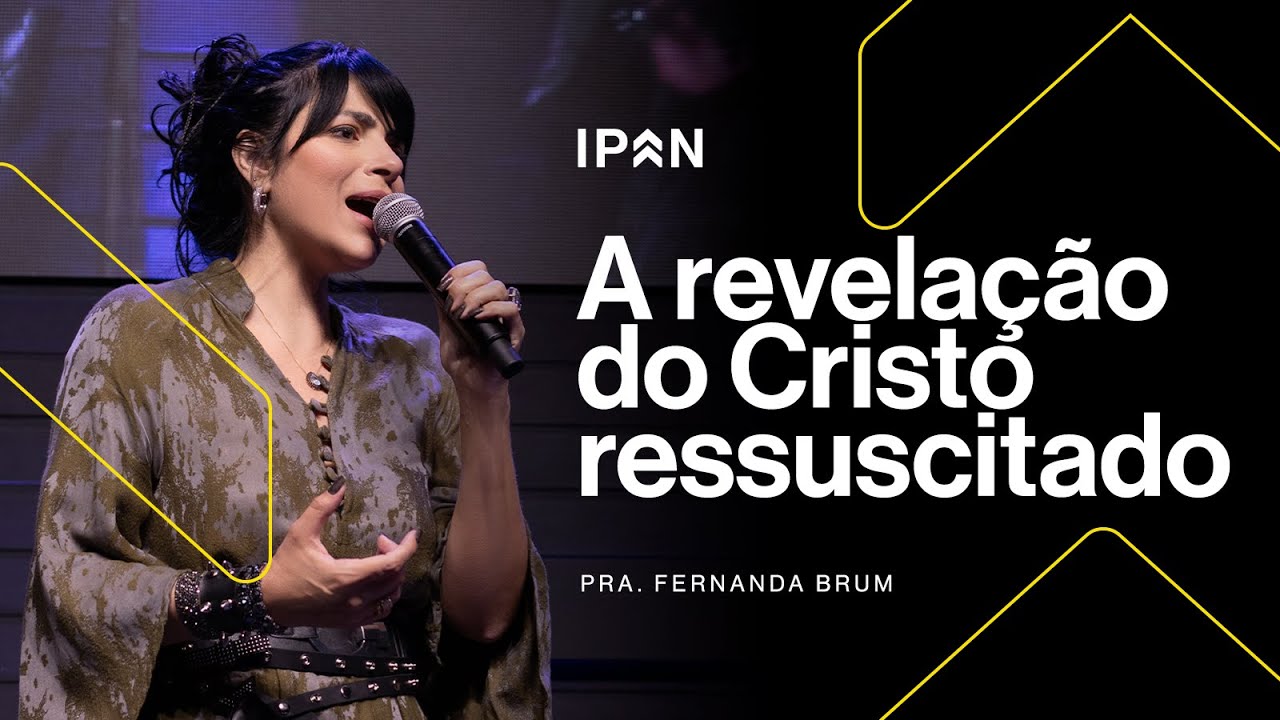 A REVELAÇÃO DO CRISTO RESSUSCITADO | PRA. FERNANDA BRUM