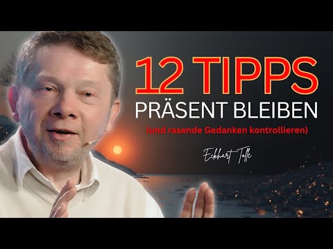 12 Kraftvolle Tipps von Eckhart Tolle: Im Gegenwärtigen Moment Leben und den Geist Beruhigen