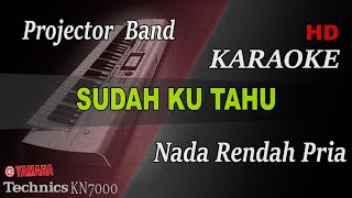 Download lagu SUDAH KU TAHU - PROJECTOR BAND ( NADA RENDAH PRIA ) || KARAOKE mp3