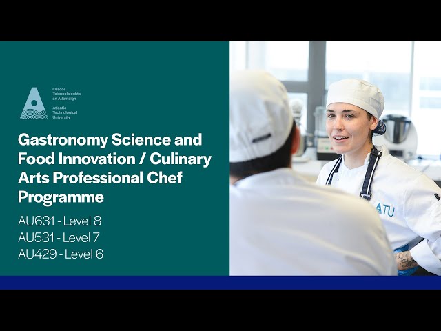 AU631/AU531/AU429 Gastronomy Science & Food Innovation / Culinary Arts Professional Chef, ATU Galway AU631/AU531/AU429 Gastronomy Science & Food Innovation / Culinary Arts Professional Chef, ATU Galway