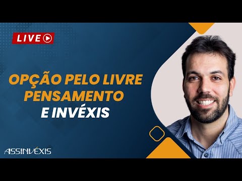Opção pelo livre pensamento e Invéxis | Live