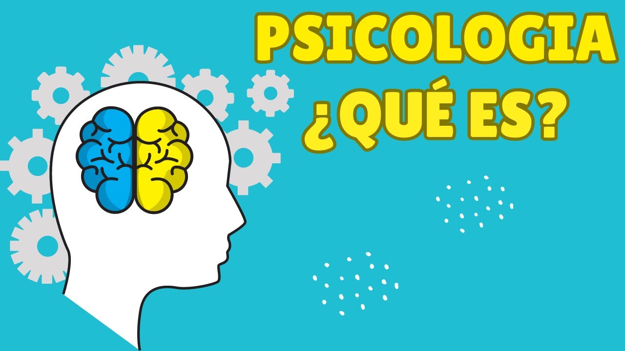 ¿Qué es la Psicología? Concepto, objetivo, exponentes, ramas y Críticas