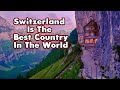10 Reasons Why Switzerland The Best Country in the World?