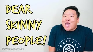 DEAR SKINNY PEOPLE! (PARODY)