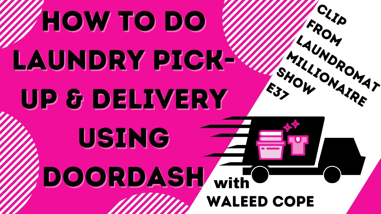 How to do Laundry Pick-Up & Delivery Using DoorDash w/Waleed Cope