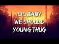 Lil Baby - We Should ft. Young Thug (Lyrics)