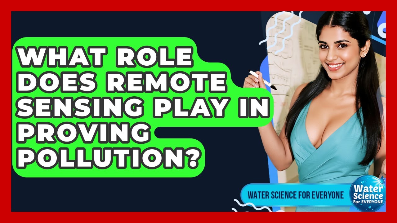 What Role Does Remote Sensing Play In Proving Pollution? - Water Science For Everyone