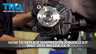 How to Replace Suspension Knuckle Kit 2007-2015 Mazda CX-9