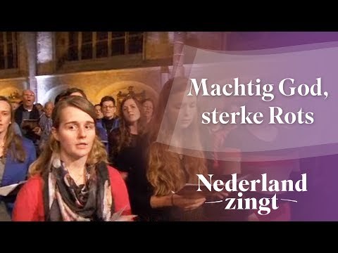 Machtig God, sterke Rots - Nederland Zingt